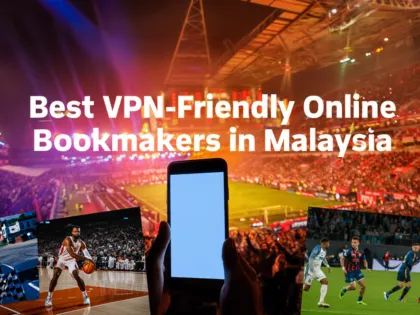 VPN-Friendly Online Bookmakers Malaysia